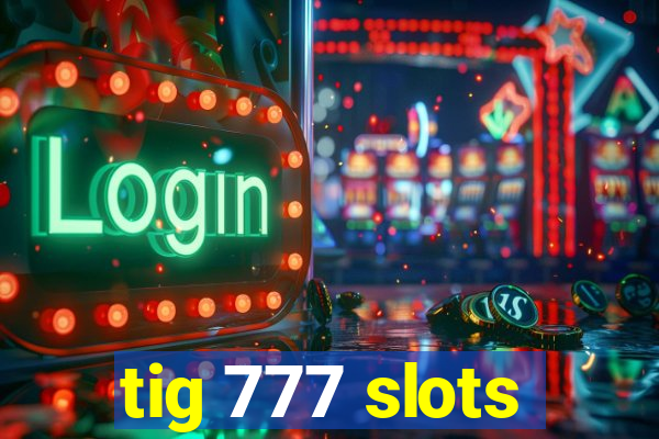 tig 777 slots